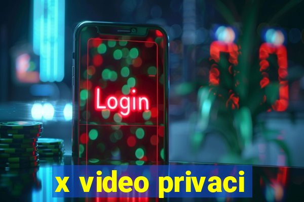 x video privaci